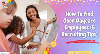 How To Find Good Daycare Employees (5 Recruiting Tips)