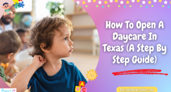 How To Open A Daycare In Texas (A Step By Step Guide)