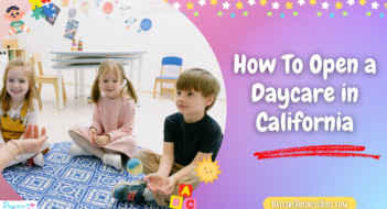 How To Open a Daycare in California
