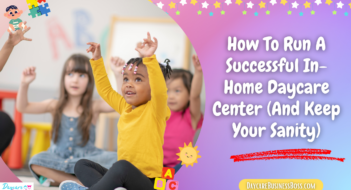 How To Run A Successful In-Home Daycare Center (And Keep Your Sanity)