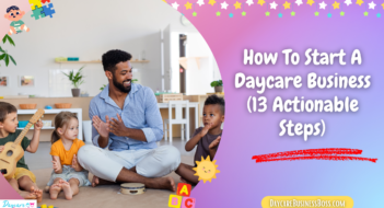 How To Start A Daycare Business (13 Actionable Steps)