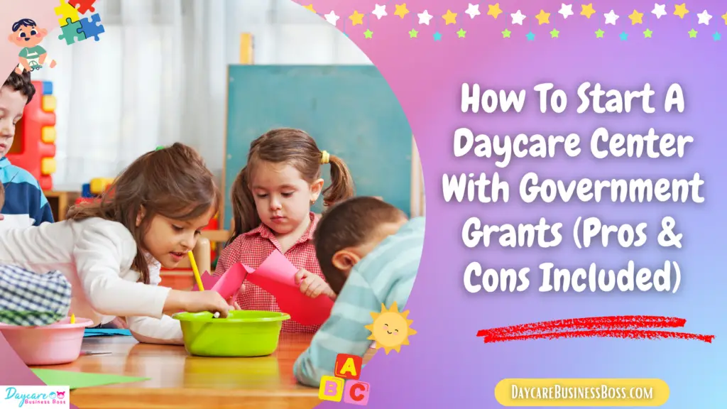 How To Start A Daycare Center With Government Grants (Pros & Cons