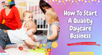 How To Start A Quality Daycare Business