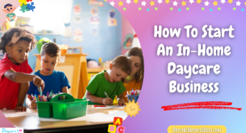 How To Start An In-Home Daycare Business