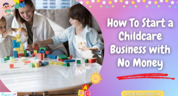 How To Start a Childcare Business with No Money