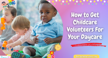 How to Get Childcare Volunteers For Your Daycare
