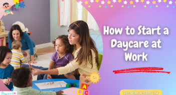 How to Start a Daycare at Work