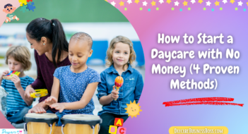 How to Start a Daycare with No Money (4 Proven Methods) 