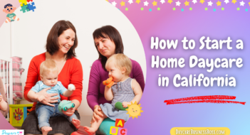 How to Start a Home Daycare in California