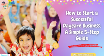 How to Start a Successful Daycare Business: A Simple 5-Step Guide
