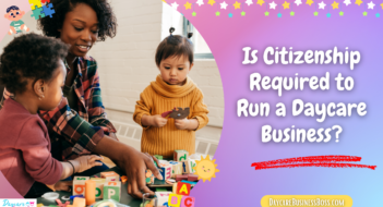 Is Citizenship Required to Run a Daycare Business?