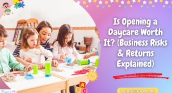 Is Opening a Daycare Worth It? (Business Risks & Returns Explained)