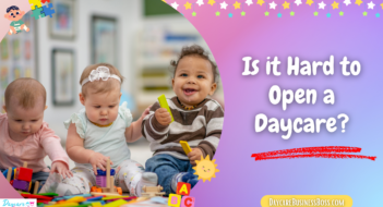 Is it Hard to Open a Daycare?