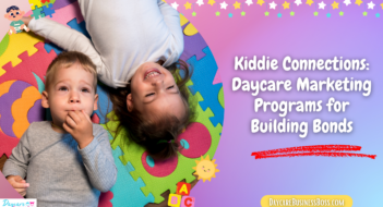 Kiddie Connections: Daycare Marketing Programs for Building Bonds