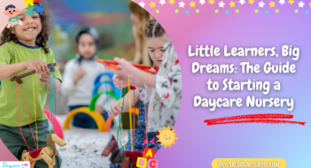 Little Learners, Big Dreams: The Guide to Starting a Daycare Nursery