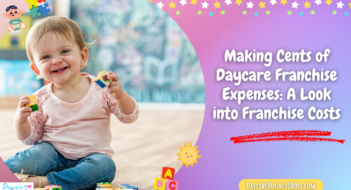 Making Cents of Daycare Franchise Expenses: A Look into Franchise Costs
