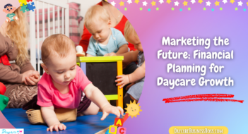 Marketing the Future: Financial Planning for Daycare Growth