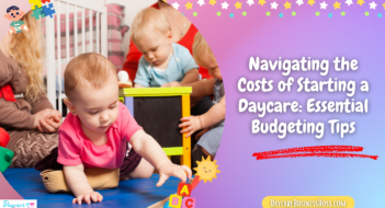 Navigating the Costs of Starting a Daycare: Essential Budgeting Tips