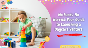 No Funds, No Worries: Your Guide to Launching a Daycare Venture