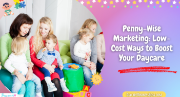 Penny-Wise Marketing: Low-Cost Ways to Boost Your Daycare
