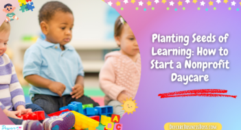 Planting Seeds of Learning: How to Start a Nonprofit Daycare