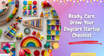 Ready, Care, Grow: Your Daycare Startup Checklist