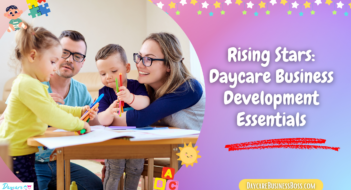 Rising Stars: Daycare Business Development Essentials