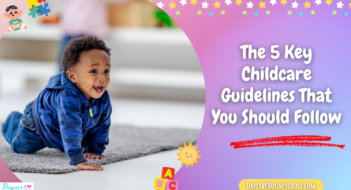 The 5 Key Childcare Guidelines That You Should Follow