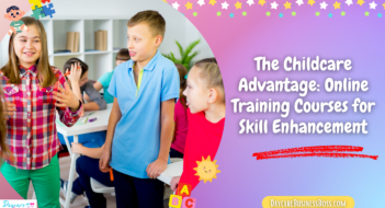 The Childcare Advantage: Online Training Courses for Skill Enhancement