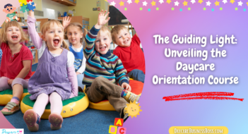 The Guiding Light: Unveiling the Daycare Orientation Course