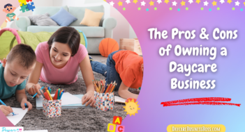 The Pros & Cons of Owning a Daycare Business
