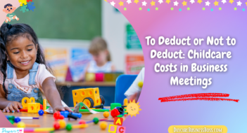 To Deduct or Not to Deduct: Childcare Costs in Business Meetings