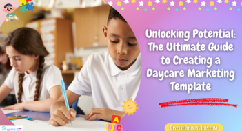 Unlocking Potential: The Ultimate Guide to Creating a Daycare Marketing Template