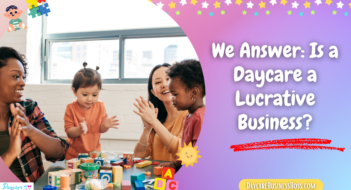 We Answer: Is a Daycare a Lucrative Business?