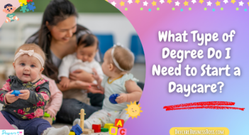 What Type of Degree Do I Need to Start a Daycare?