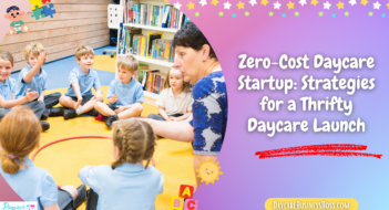 Zero-Cost Daycare Startup: Strategies for a Thrifty Daycare Launch